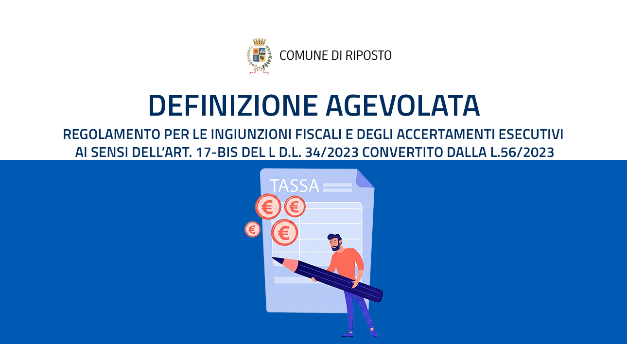 Regolamento per la definizione agevolata delle ingiunzioni fiscali e degli accertamenti esecutivi ai sensi dell’art. 17 bis del L D.L. 34 2023 convertito dalla L.56 2023